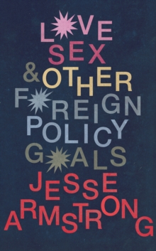 Love, Sex and Other Foreign Policy Goals, Hardback Book Love, Sex and Other Foreign Policy Goals, Hardback Book
