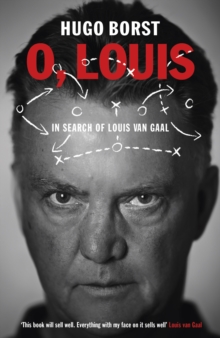 O, Louis : In Search of Louis Van Gaal, Paperback Book O, Louis : In Search of Louis Van Gaal, Paperback Book
