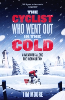 The Cyclist Who Went Out in the Cold : Adventures Along the Iron Curtain Trail, Paperback Book The Cyclist Who Went Out in the Cold : Adventures Along the Iron Curtain Trail, Paperback Book