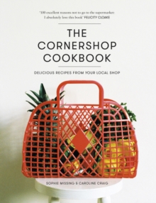 The Cornershop Cookbook : Delicious Recipes from your local shop, Hardback Book The Cornershop Cookbook : Delicious Recipes from your local shop, Hardback Book