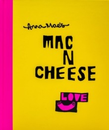 Anna Maes Mac N Cheese : Recipes from Londons legendary street food truck