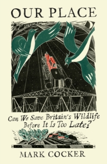 Our Place : Can We Save Britain's Wildlife Before It Is Too Late?, Hardback Book Our Place : Can We Save Britain's Wildlife Before It Is Too Late?, Hardback Book