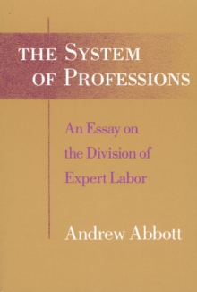 The System of Professions : An Essay on the Division of Expert Labor