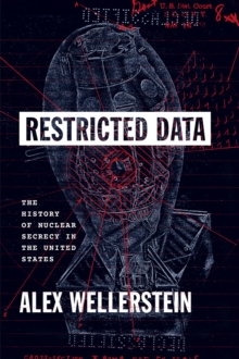 Restricted Data : The History of Nuclear Secrecy in the United States