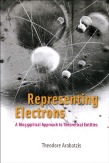 Representing Electrons : A Biographical Approach to Theoretical Entities