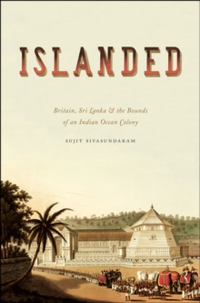 Islanded : Britain, Sri Lanka, and the Bounds of an Indian Ocean Colony