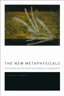 The New Metaphysicals : Spirituality and the American Religious Imagination