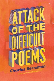 Attack of the Difficult Poems : Essays and Inventions