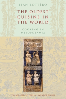 The Oldest Cuisine in the World : Cooking in Mesopotamia