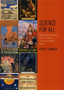 Science for All : The Popularization of Science in Early Twentieth-Century Britain