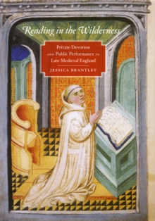 Reading in the Wilderness : Private Devotion and Public Performance in Late Medieval England