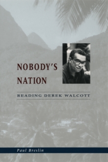 Nobody's Nation : Reading Derek Walcott