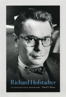 Richard Hofstadter : An Intellectual Biography