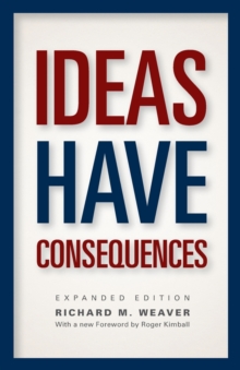 Ideas Have Consequences : Expanded Edition