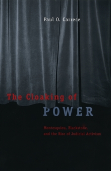 The Cloaking of Power : Montesquieu, Blackstone, and the Rise of Judicial Activism