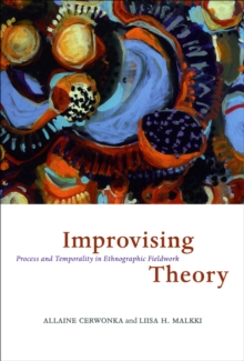 Improvising Theory : Process and Temporality in Ethnographic Fieldwork