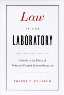 Law in the Laboratory : A Guide to the Ethics of Federally Funded Science Research