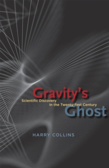 Gravity's Ghost : Scientific Discovery in the Twenty-first Century