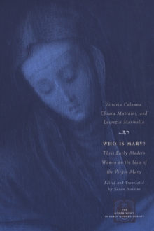 Who Is Mary? : Three Early Modern Women on the Idea of the Virgin Mary