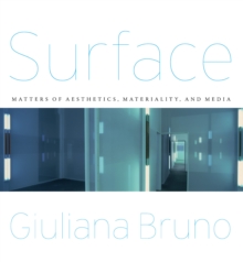 Surface : Matters of Aesthetics, Materiality, and Media