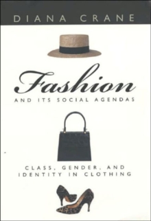 Fashion and Its Social Agendas : Class, Gender, and Identity in Clothing