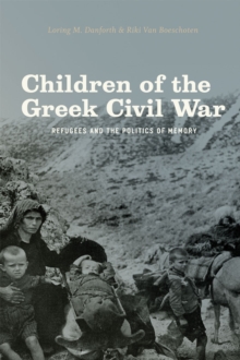Children of the Greek Civil War Refugees and the politics of memory, Paperback / softback Book Children of the Greek Civil War Refugees and the politics of memory, Paperback / softback Book