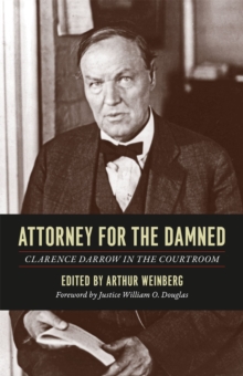 Attorney for the Damned : Clarence Darrow in the Courtroom