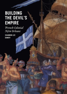 Building the Devil's Empire : French Colonial New Orleans