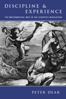 Discipline and Experience : The Mathematical Way in the Scientific Revolution