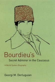 Bourdieu's Secret Admirer in the Caucasus : A World-System Biography