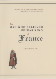 The Man Who Believed He Was King of France : A True Medieval Tale