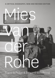 Mies van der Rohe : A Critical Biography, New and Revised Edition