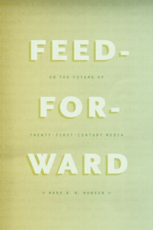 Feed-Forward : On the Future of Twenty-First-Century Media