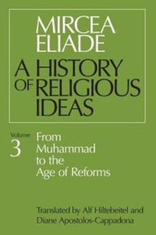 History of Religious Ideas, Volume 3 : From Muhammad to the Age of Reforms