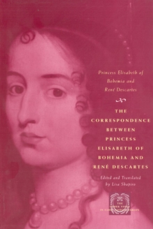 The Correspondence between Princess Elisabeth of Bohemia and Ren? Descartes, Paperback / softback Book The Correspondence between Princess Elisabeth of Bohemia and Ren? Descartes, Paperback / softback Book