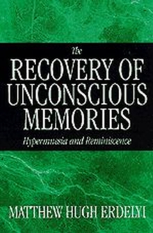The Recovery of Unconscious Memories : Hypermnesia and Reminiscence