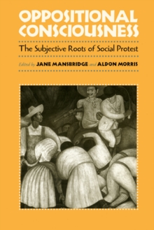 Oppositional Consciousness : The Subjective Roots of Social Protest