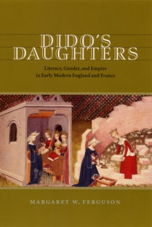 Dido's Daughters : Literacy, Gender, and Empire in Early Modern England and France