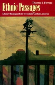 Ethnic Passages : Literary Immigrants in Twentieth-Century America