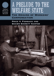 A Prelude to the Welfare State : The Origins of Workers' Compensation