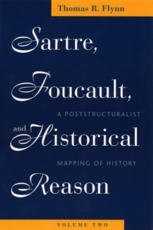 Sartre, Foucault, and Historical Reason, Volume Two : A Poststructuralist Mapping of History