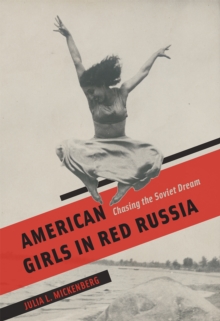 American Girls in Red Russia : Chasing the Soviet Dream, Hardback Book American Girls in Red Russia : Chasing the Soviet Dream, Hardback Book