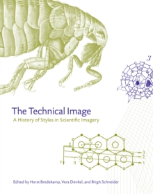 The Technical Image : A History of Styles in Scientific Imagery