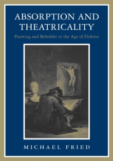 Absorption and Theatricality : Painting and Beholder in the Age of Diderot