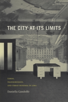 The City at Its Limits : Taboo, Transgression, and Urban Renewal in Lima