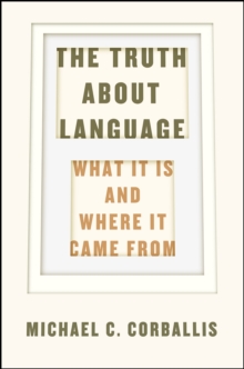 The Truth about Language - What It Is and Where It Came From