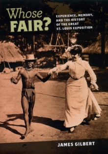 Whose Fair? : Experience, Memory, and the History of the Great St. Louis Exposition