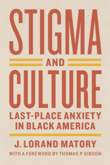 Stigma and Culture : Last-Place Anxiety in Black America, Paperback / softback Book Stigma and Culture : Last-Place Anxiety in Black America, Paperback / softback Book