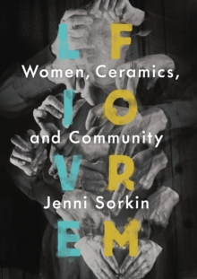 Live Form : Women, Ceramics, and Community