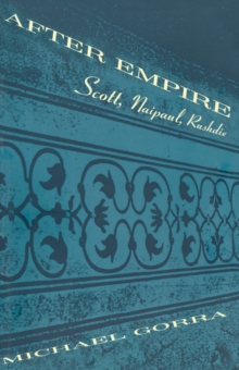 After Empire : Scott, Naipaul, Rushdie